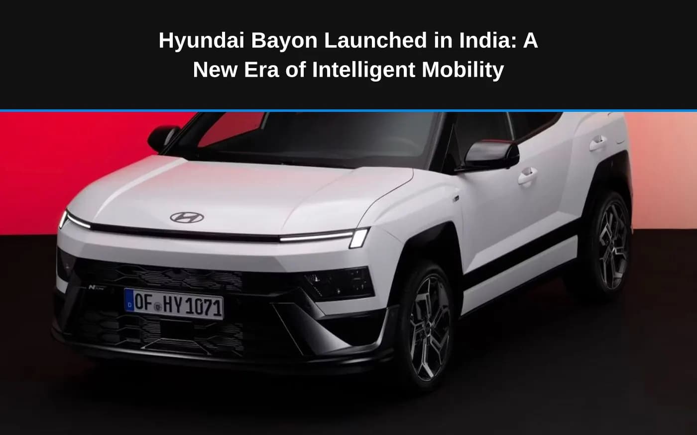 Hyundai Bayon Launched in India: A New Era of Intelligent Mobility